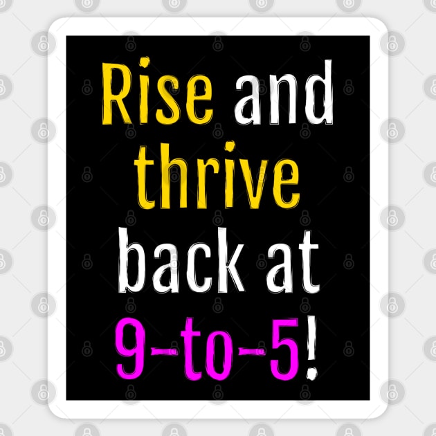 Rise and thrive, back at 9-to-5! (Black Edition) Sticker by QuotopiaThreads